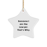 Funny Lawyer Gifts from Friends for Christmas Unique Star Ornament Because I Am The Lawyer. That's Why. - Image 1